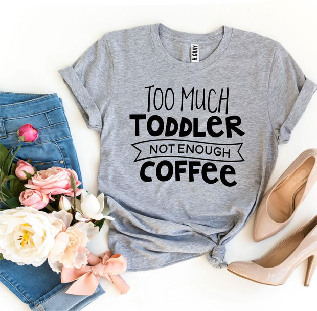 Too Much Toddler Not Enough Coffee T-shirt - Tiktok Tingz